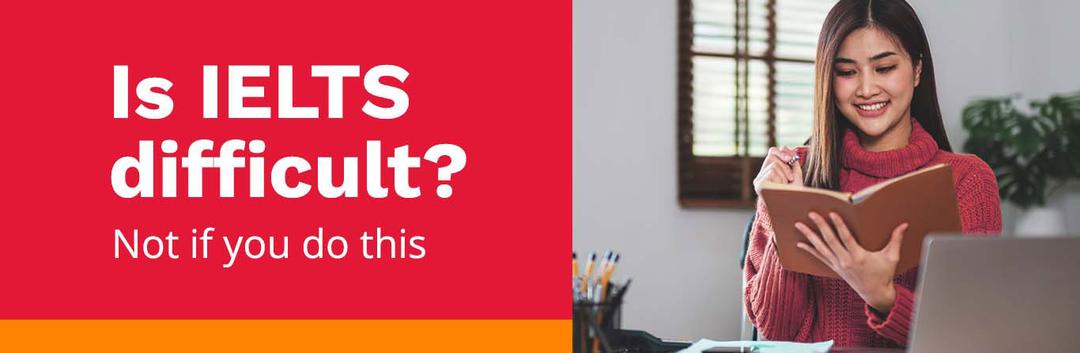 How difficult is the IELTS test? Here’s how to make it easier
